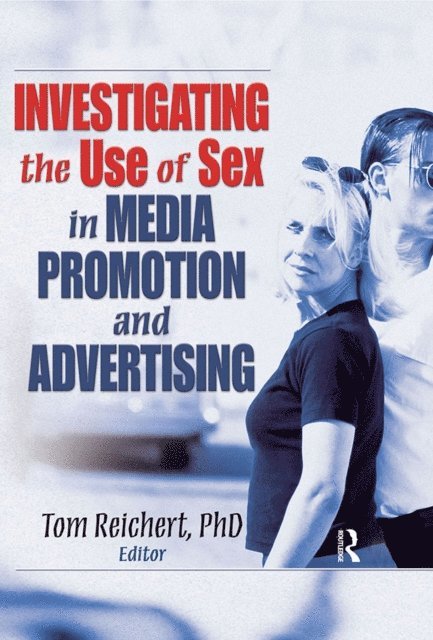 Tom Reichert - Investigating the Use of Sex in Media Promotion and Advertising, E-bok