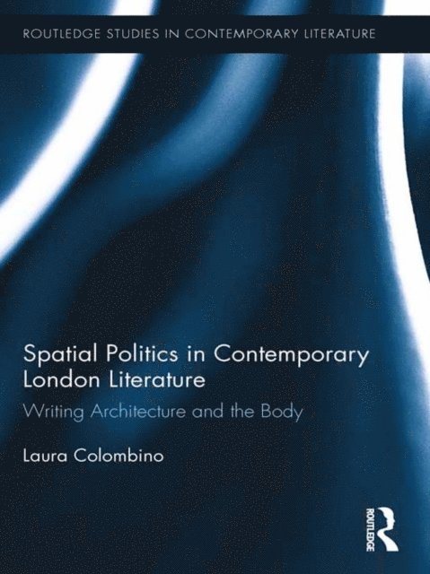 Laura Colombino - Spatial Politics in Contemporary London Literature, E-bok