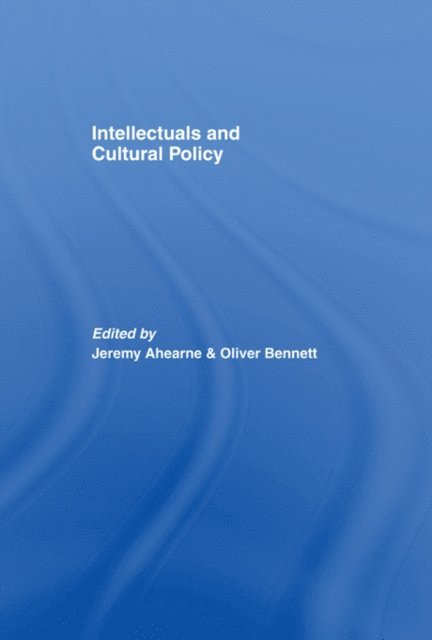 OLIVER BENNETT, JEREMY AHEARNE - Intellectuals and Cultural Policy, E-bok
