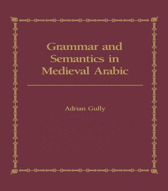 Adrian Gully - Grammar and Semantics in Medieval Arabic, E-bok