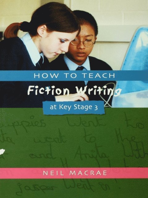 C Neil Macrae - How to Teach Fiction Writing at Key Stage 3, E-bok