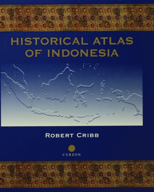 Robert Cribb - Historical Atlas of Indonesia, E-bok