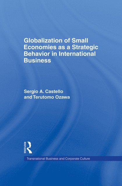 Terutomo Ozawa, Sergio A. Castello - Globalization of Small Economies as a Strategic Behavior in International Business, E-bok