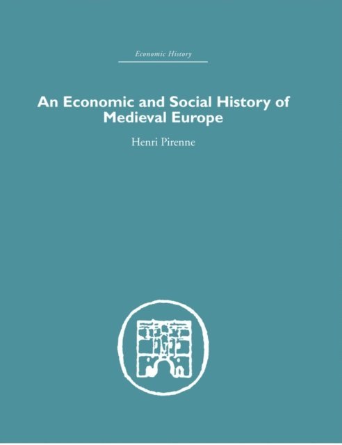 Henri Pirenne - Economic and Social History of Medieval Europe, E-bok