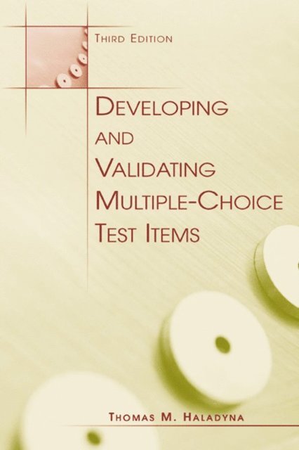 Thomas M. Haladyna - Developing and Validating Multiple-choice Test Items, E-bok