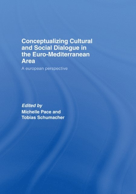 Tobias Schumacher, Michelle Pace - Conceptualizing Cultural and Social Dialogue in the Euro-Mediterranean Area, E-bok