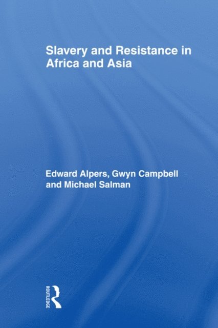 Michael Salman, Gwyn Campbell, Edward A. Alpers - Slavery and Resistance in Africa and Asia, E-bok