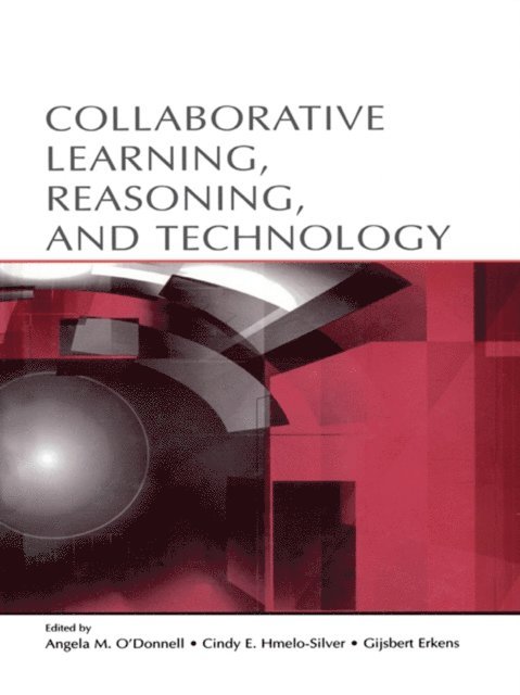Gijsbert Erkens, Cindy E. Hmelo-Silver, Angela M. O'Donnell - Collaborative Learning, Reasoning, and Technology, E-bok