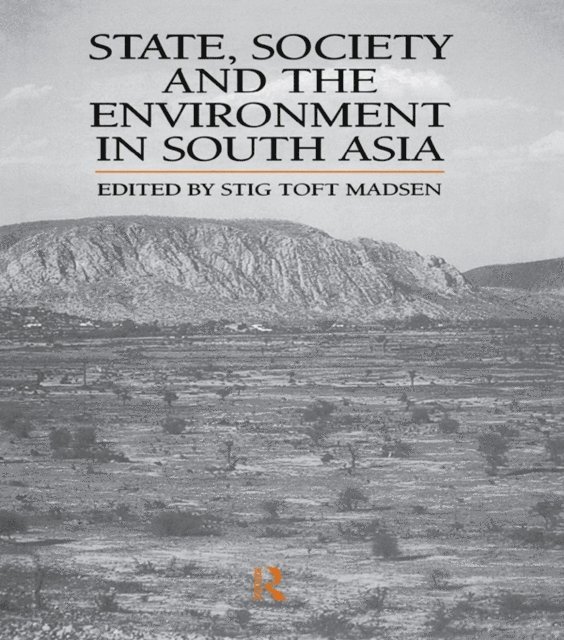 Stig Toft Madsen - State, Society and the Environment in South Asia, E-bok