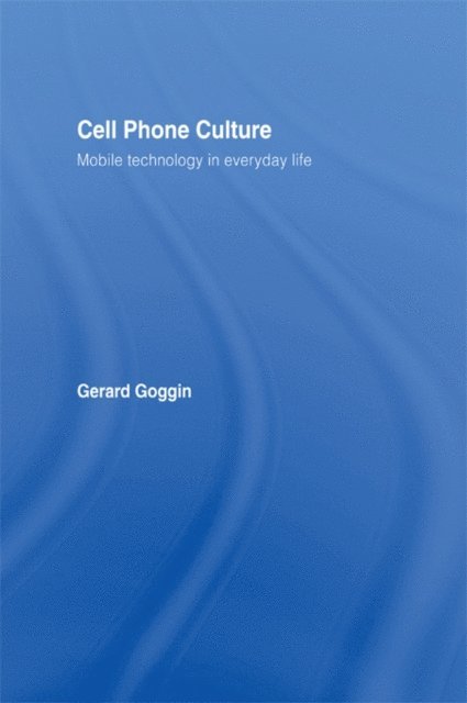 Gerard Goggin - Cell Phone Culture, E-bok