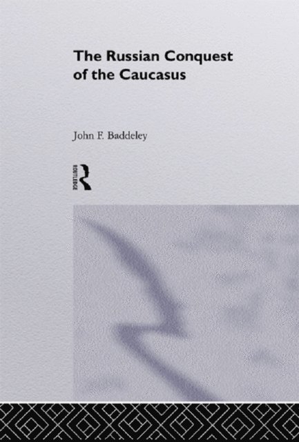 J. F. Baddeley - Russian Conquest of the Caucasus, E-bok