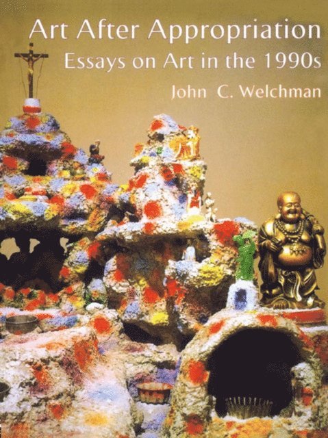 John C. Welchman - Art After Appropriation, E-bok