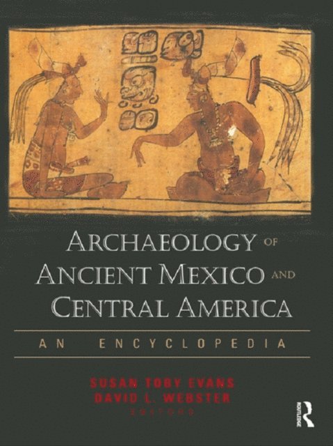 David Webster, Susan Toby Evans - Archaeology of Ancient Mexico and Central America, E-bok