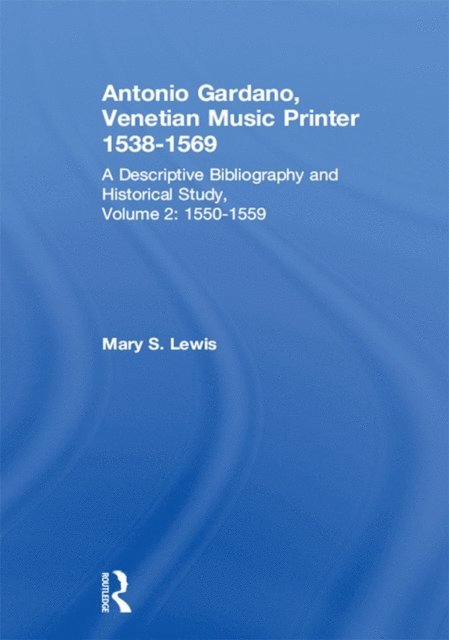 Mary S. Lewis - Antonio Gardano, Venetian Music Printer, 1538-1569, E-bok