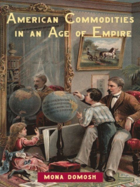 Mona Domosh - American Commodities in an Age of Empire, E-bok