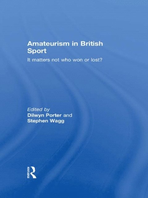 Stephen Wagg, Dilwyn Porter - Amateurism in British Sport, E-bok