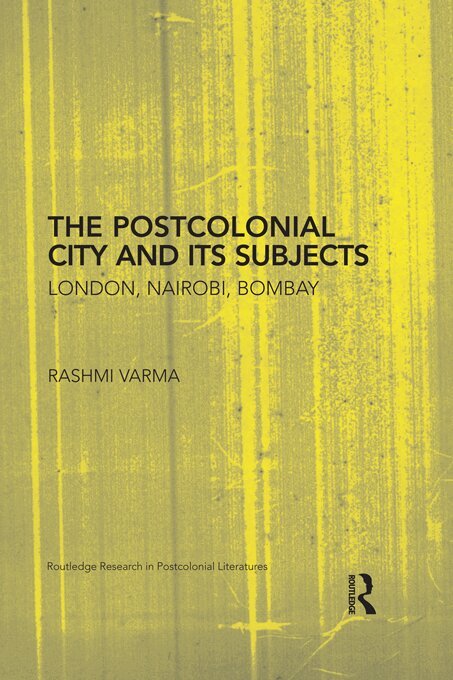 Rashmi Varma - Postcolonial City and its Subjects, E-bok