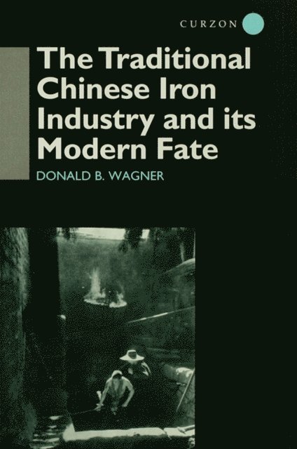 Donald B. Wagner - Traditional Chinese Iron Industry and Its Modern Fate, E-bok