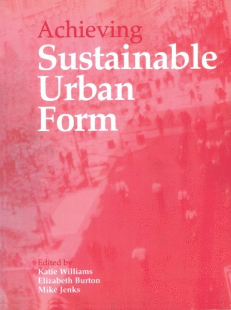Katie Williams, Mike Jenks, Elizabeth Burton - Achieving Sustainable Urban Form, E-bok