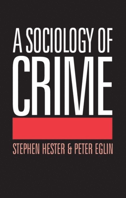 Stephen Hester, Peter Eglin - Sociology of Crime, E-bok