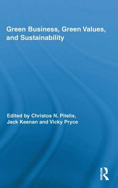 Vicky Pryce, Jack Keenan, Christos Pitelis - Green Business, Green Values, and Sustainability, E-bok