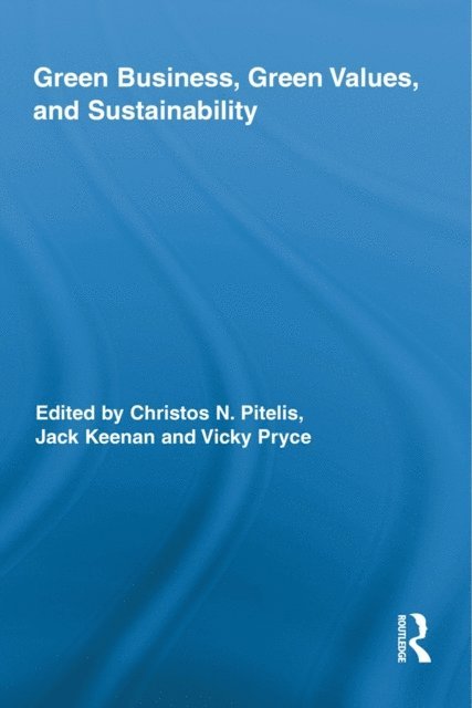 Vicky Pryce, Jack Keenan, Christos Pitelis - Green Business, Green Values, and Sustainability, E-bok
