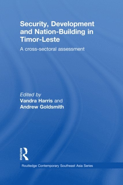 Andrew Goldsmith, Vandra Harris - Security, Development and Nation-Building in Timor-Leste, E-bok