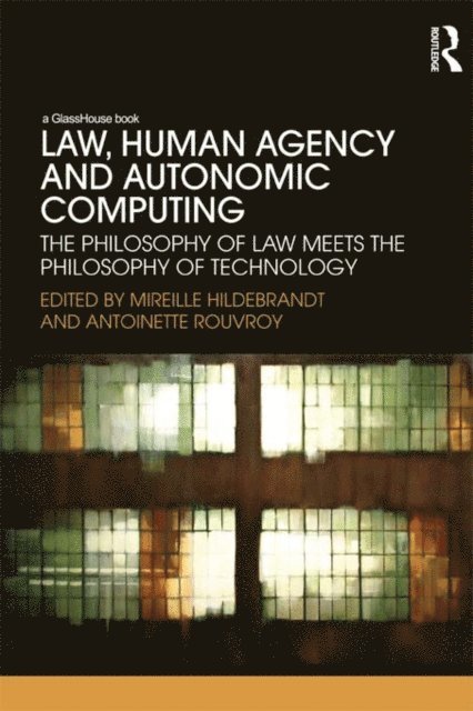 Antoinette Rouvroy, Mireille Hildebrandt - Law, Human Agency and Autonomic Computing, E-bok