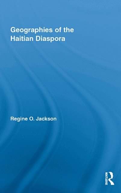 Regine O. Jackson - Geographies of the Haitian Diaspora, E-bok
