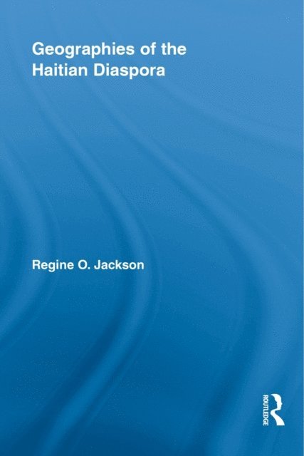 Regine O. Jackson - Geographies of the Haitian Diaspora, E-bok