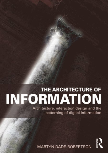 Martyn Dade-Robertson - Architecture of Information, E-bok
