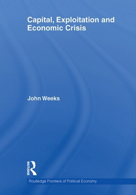 John Weeks - Capital, Exploitation and Economic Crisis, E-bok