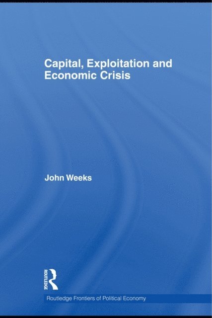 John Weeks - Capital, Exploitation and Economic Crisis, E-bok