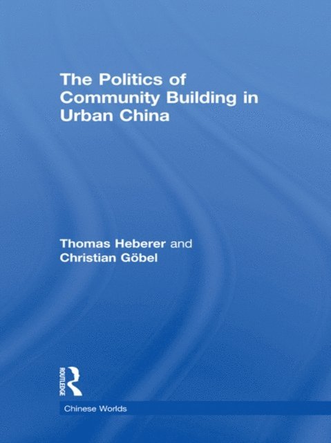 Christian Gobel, Thomas Heberer - Politics of Community Building in Urban China, E-bok
