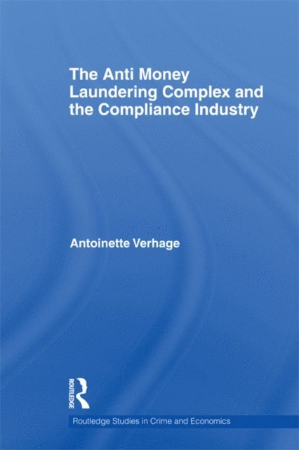 Antoinette Verhage - Anti Money Laundering Complex and the Compliance Industry, E-bok
