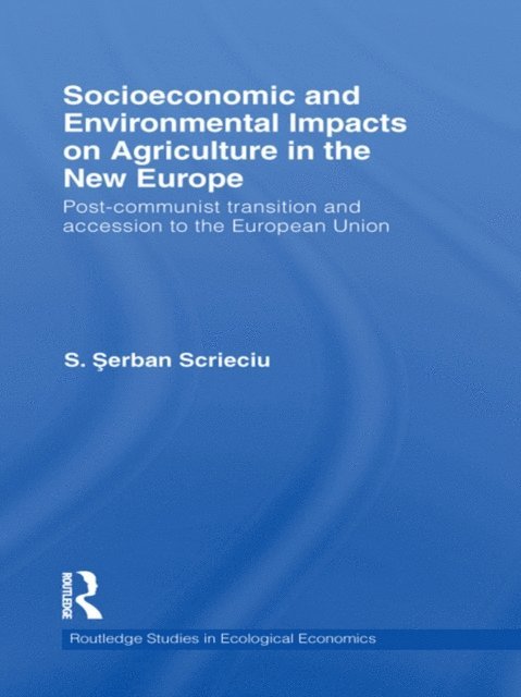 Serban Scrieciu - Socioeconomic and Environmental Impacts on Agriculture in the New Europe, E-bok