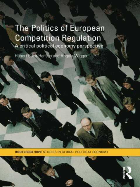Angela Wigger, Hubert Buch-Hansen - Politics of European Competition Regulation, E-bok