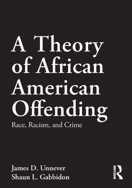 Shaun L. Gabbidon, James D. Unnever - Theory of African American Offending, E-bok