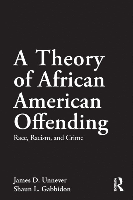 Shaun L. Gabbidon, James D. Unnever - Theory of African American Offending, E-bok