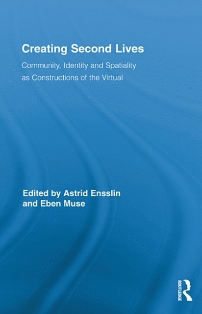 Eben Muse, Astrid Ensslin - Creating Second Lives, E-bok