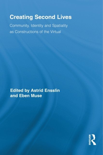 Eben Muse, Astrid Ensslin - Creating Second Lives, E-bok