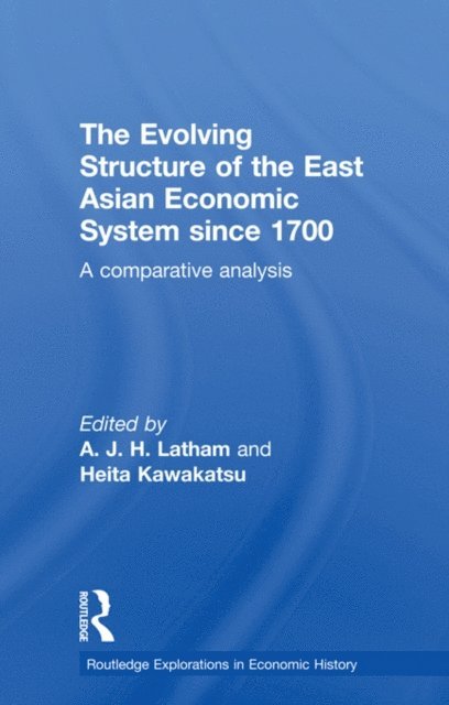 Heita Kawakatsu, A.J.H. Latham - Evolving Structure of the East Asian Economic System since 1700, E-bok