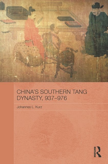 Johannes L. Kurz - China's Southern Tang Dynasty, 937-976, E-bok