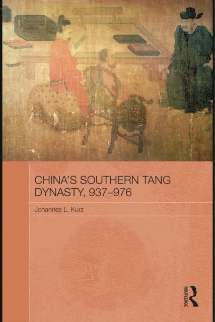Johannes L. Kurz - China's Southern Tang Dynasty, 937-976, E-bok