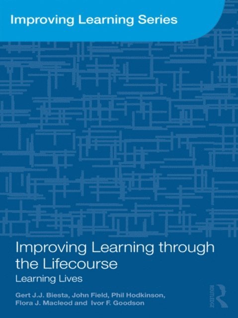 Ivor F. Goodson, Flora J. Macleod, Phil Hodkinson, John Field, Gert Biesta - Improving Learning through the Lifecourse, E-bok