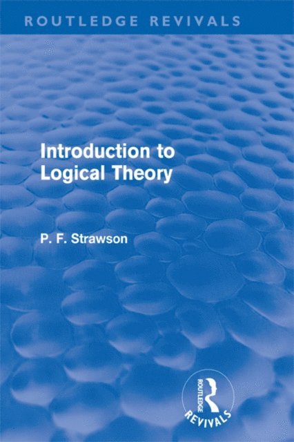 P. F. Strawson - Introduction to Logical Theory (Routledge Revivals), E-bok