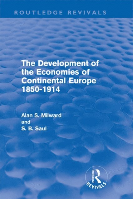 S. Saul, Alan Milward - Development of the Economies of Continental Europe 1850-1914 (Routledge Revivals), E-bok