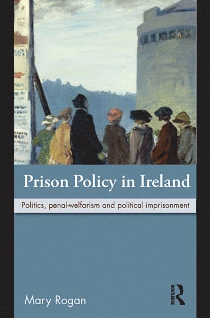 Mary Rogan - Prison Policy in Ireland, E-bok