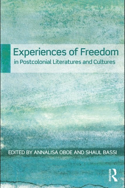 Shaul Bassi, Annalisa Oboe - Experiences of Freedom in Postcolonial Literatures and Cultures, E-bok