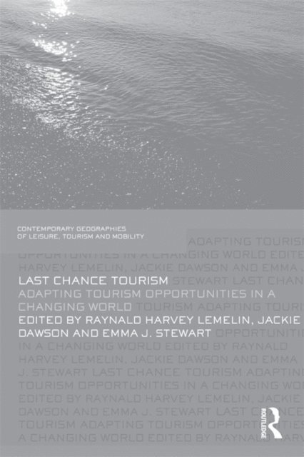 Emma J. Stewart, Jackie Dawson, Harvey Lemelin - Last Chance Tourism, E-bok